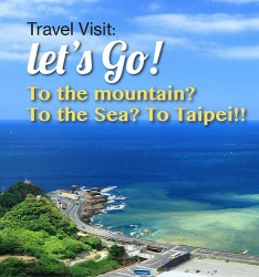 Travel Visit:  Let’s Go! To the mountain? To the Sea? To Taipei!!